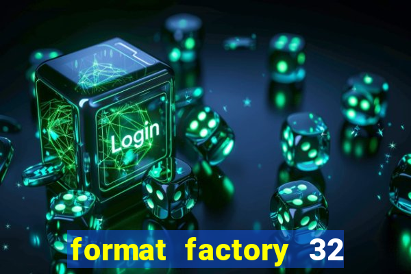 format factory 32 bits windows 7